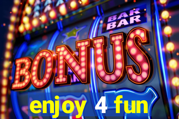 enjoy 4 fun